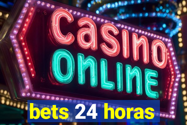 bets 24 horas